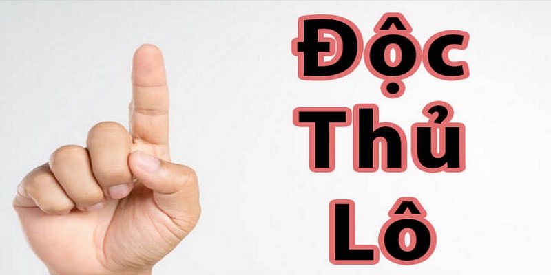 Giới thiệu về độc thủ lô là gì