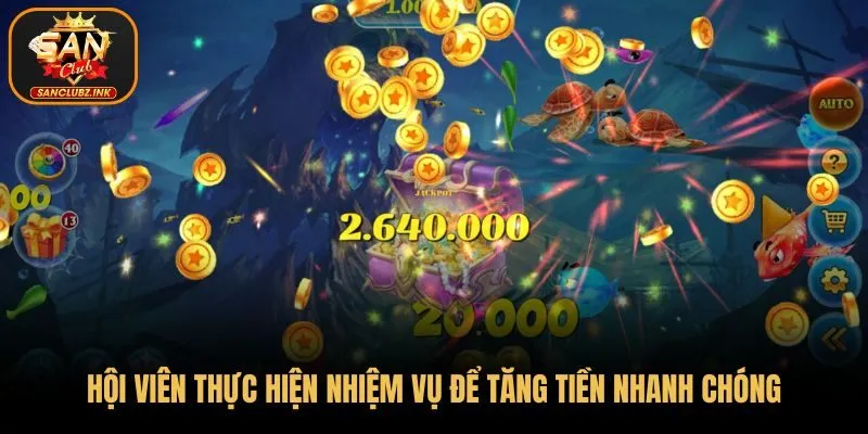 Hội viên thực hiện nhiệm vụ để tăng tiền nhanh chóng