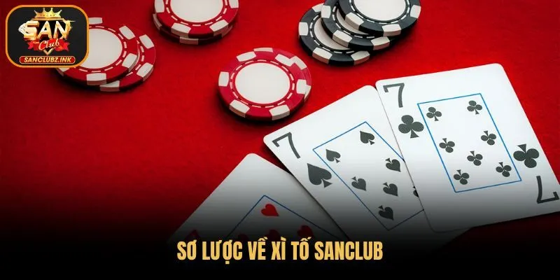 Sơ lược về Xì Tố SanClub